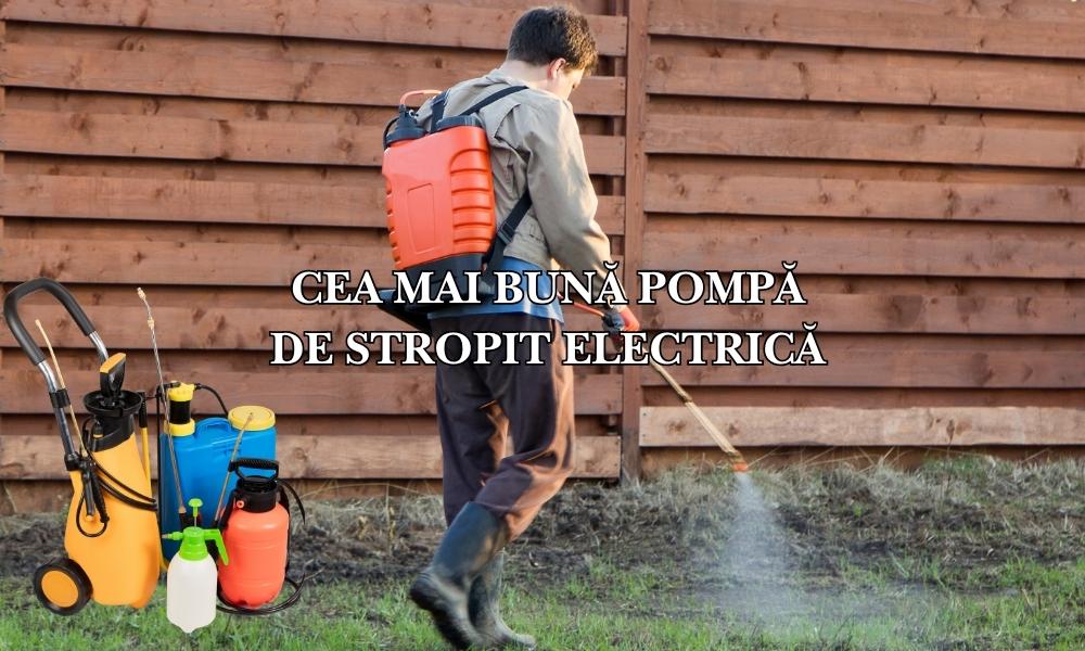 Cea mai bună pompă de stropit electrică – ghid esențial